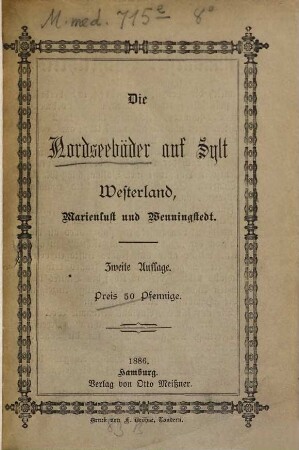 Die Nordseebäder auf Sylt Westerland, Marienlust und Wenningstedt : Übersicht für .... 1886 = 2.Aufl.