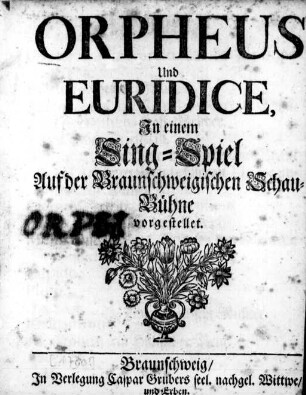 Orpheus Und Euridice : Jn einem Sing-Spiel Auf der Braunschweigischen Schau-Bühne vorgestellet