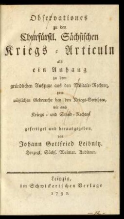 Observationes zu den Churfürstl. Sächsischen Kriegs-Articuln als ein Anhang zu dem gründlichen Auszuge aus den Militair-Rechten, zum nützlichen Gebrauche bey den Kriegs-Gerichten, wie auch Kriegs- und Stand-Rechten