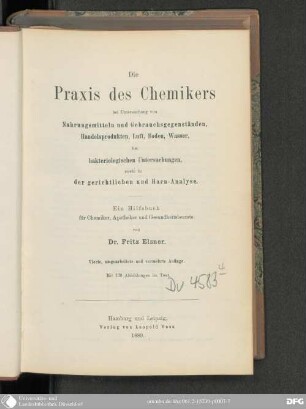 Die Praxis des Chemikers bei Untersuchung von Nahrungsmitteln und Gebrauchsgegenständen, Handelsprodukten, Luft, Boden, Wasser, bei bakteriologischen Untersuchungen, sowie in der gerichtlichen und Harn-Analyse : ein Hilfsbuch für Chemiker, Apotheker und Gesundheitsbeamte