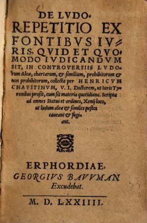 De Lvdo : Repetitio Ex Fontibvs Ivris, Qvid Et Qvomodo Ivdicandvm Sit, In Controversiis Lvdorum Aleae, chartarum, et similium, prohibitorum et non prohibitorum