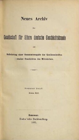 Neues Archiv der Gesellschaft für Ältere Deutsche Geschichtskunde zur Beförderung einer Gesamtausgabe der Quellenschriften deutscher Geschichten des Mittelalters. 9. 1884