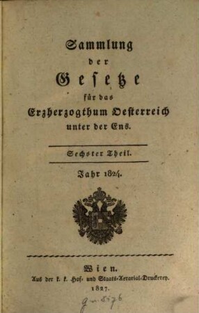 Sammlung der Gesetze für das Erzherzogthum Oesterreich unter der Ens. 6, 6. 1824 (1827)