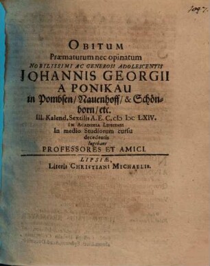Obitum Praematurum nec opinatum Nobilissimi Ac Generosi Adolescentis Johannis Georgii A Ponikau in Pombsen, Nauenhoff, & Schönborn ...