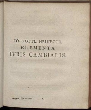 Io. Gottl. Heinecci Elementa Iuris Cambialis.