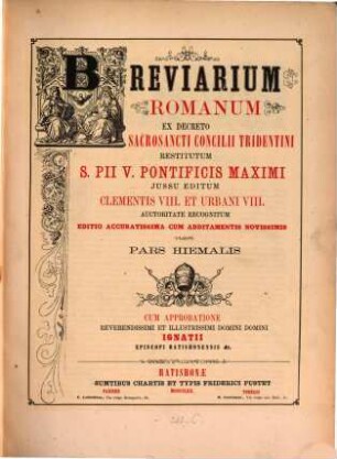 Breviarium romanum : ex decreto Sacrosancti Concilii Tridentini restitutum S. Pii V. Pontificis Maximi iussu editum Clementis VIII. et Urbani VIII. auctoritate recognitum, [1]. Pars hiemalis