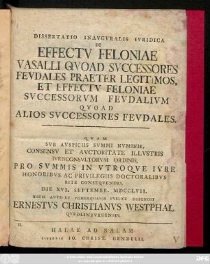 Dissertatio Inavgvralis Ivridica De Effectv Feloniae Vasalli Qvoad Svccessores Fevdales Praeter Legitimos, Et Effectv Feloniae Svccessorvm Fevdalivm Qvoad Alios Svccessores Fevdales