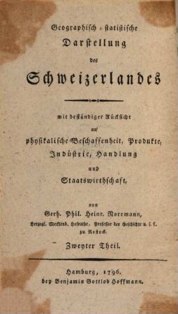 Geographisch-statistische Darstellung des Schweizerlandes : mit beständiger Rücksicht auf physikalische Beschaffenheit, Produkte, Industrie, Handlung und Staatswirthschaft, 2