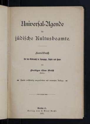 Universal-Agende für jüdische Kultusbeamte : Handbuch für den Gebrauch in Synagoge, Schule und Haus / von Lion Wolff