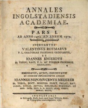 Annales Ingolstadiensis Academiae, Pars I. Ab Anno 1472. Ad Annvm 1572.