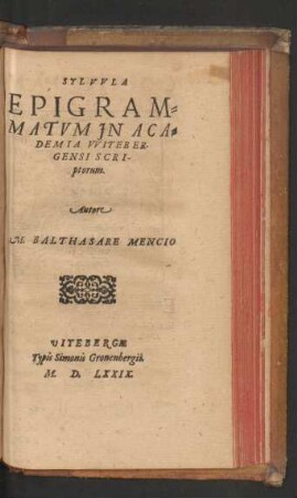 SYLVVLA || EPIGRAM=||MATVM JN ACA=||DEMIA VVITEBER-||GENSI SCRI-||ptorum.|| Autore || M. BALTHASARE MENCIO ||