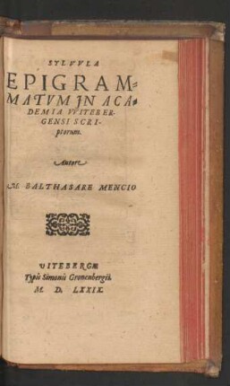 SYLVVLA || EPIGRAM=||MATVM JN ACA=||DEMIA VVITEBER-||GENSI SCRI-||ptorum.|| Autore || M. BALTHASARE MENCIO ||