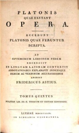 Platonis quae exstant opera : accedunt Platonis quae feruntur scripta. 5, Politiae lib. IX - X., Timaeum et Critiam continens