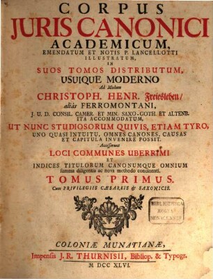 Corpus Juris Canonici Academicum, Tomus Primus. Continens Decretum Gratiani, Ad Veteres Codices Restitutum Et Notis Illustratum : Cui Accedunt Canones Poenitentiales Et Canones Sanctorum Apostolorum