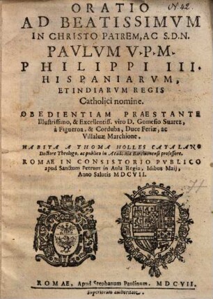 Oratio ad ... Paulum V. P. M. Philippi III. Hispaniarum, et Indiarum regis Catholici nomine ...