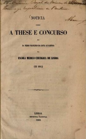 Noticia sobre a these e concurso do Dr. Pedro Francisco da Costa Alvarenga na escola medico-cirurgica de Lisboa em 1862