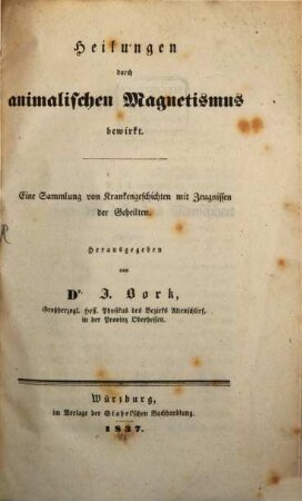 Heilungen durch animalischen Magnetismus bewirkt : Eine Sammlung von Krankengeschichten mit Zeugnissen der Geheilten