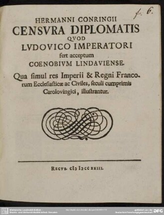 Hermanni Conringii Censura Diplomatis Quod Ludovico Imperatori fert acceptum Coenobium Lindaviense : Qua simul res Imperii & Regni Francorum Ecclesiasticæ ac Civiles, seculi cumprimis Carolovingici, illustrantur