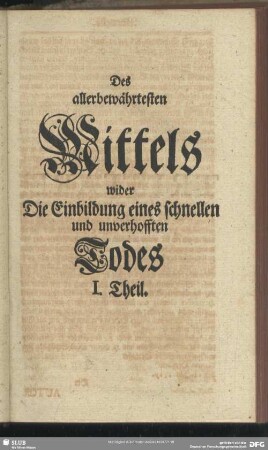 Des allerbewährtesten Mittels wider Die Einbildung eines schnellen und unverhofften Todes I. Theil