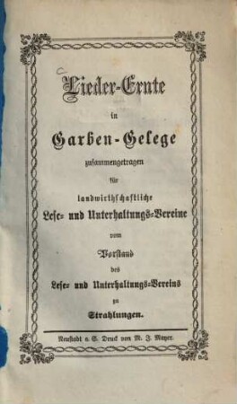 Lieder Ernte in Garben-Gelege zusammengetragen für landwirthschaftliche Lese- und Unterhaltungs-Vereine vom Vorstand des Lese- und Unterhaltungs-Vereins zu Strahlungen