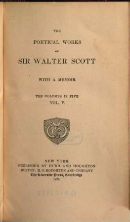 The poetical works of Sir Walter Scott : with a memoir : ten volumes in five. Vol. 5