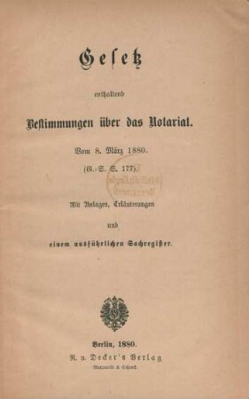 Gesetz enthaltend Bestimmungen über das Notariat : vom 8. März 1880 (G. S. S. 177) ; mit Anlagen, Erläuterungen und einem ausführlichen Sachregister