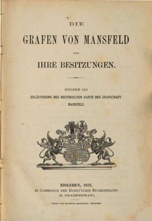 Die Grafen von Mansfeld und ihre Besitzungen : zugleich als Erläuterung der historischen Karte der Grafschaft Mansfeld
