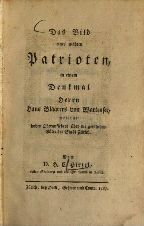Das Bild eines wahren Patrioten, in einem Denkmal Herrn Hans Blaarers von Wartensee, weiland hohen Oberaufsehers über die geistlichen Güter der Stadt Zürich