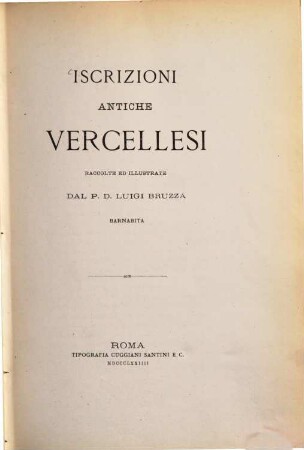 Iscrizioni antichi Vercellesi raccolte ed illustrate dal P. D. Luigi Bruzza