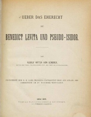 Über das Eherecht bei Benedict Levita und Pseudo-Isidor : Festschr. d. K. K. Karl Franzens-Univ. Graz aus Anlaß d. Jahresfeier am 15. Nov. 1879