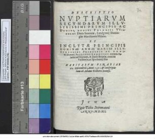 DESCRIPTIO NVPTIARVM SECVNDARVM ILLVSTRISSIMI PRINCIPIS AC DOMINI, DOMINI FRIDERICI VVILHELMI Ducis Saxoniae, Landgrauij Thuringiae Marchionis Misniae. ET ... DOMINAE ANNAE MARIAE ... Domini PHILIPPI LVDOVICI comitis Palatini ad Rhenum ... filiae HABITARVM VINARIAE 20. Septembris Anno 1591. et conscriptarum
