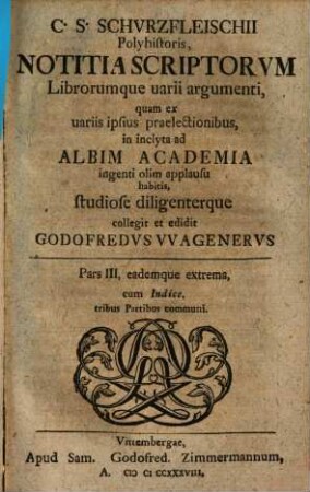 Notitia scriptorum librorumque varii argumenti : quam ex variis ipsius praelectionibus, in inclyta ad Albim academia. 3