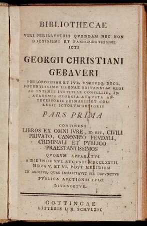 1: Continens Libros Ex Omni Ivre, Id Est, Civili Privato, Canonico Fevdali, Criminali Et Pvblico Praestantissimos Qvorvm Apparatvs A Die Inde XVI. Avgvsti MDCCLXXIII. ... Pvblica Avctionis Lege Divendetvr