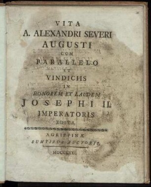 Vita A. Alexandri Severi Augusti Cum Parallelo Et Vindiciis In Honorem Et Laudem Josephi II. Imperatoris Edita