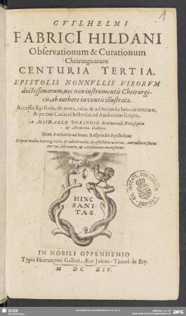 Guilhelmi Fabricii Observationum & Curationum Cheirurgicarum Centuria Tertia : Epistolis Nonnullis Virorum doctissimorum, nec non instrumentis Cheirurgicis