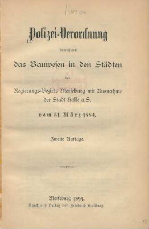 Polizei-Verordnung betreffend das Bauwesen in den Städten des Regierungs-Bezirks Merseburg mit Ausnahme der Stadt Halle a. S. vom 31. März 1884