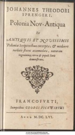 Johannes Theodori Sprengeri, Polonia Nov-Antiqua : Ex Antiquis Et Novissimis Poloniae Scriptoribus excerpta, & moderro turbato statui accomodata, naturam ingeniumque terrae & populi Satis demonstrans