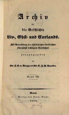 Archiv für die Geschichte Liv-, Est- und Curlands : mit Unterstützung der Esthländischen Literarischen Allerhöchst Bestätigten Gesellschaft hrsg.. 7, 7. 1854