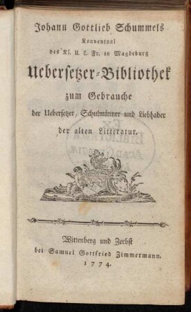 Johann Gottlieb Schummels Konventual des Kl. U.L. Fr. in Magdeburg Uebersetzer-Bibliothek zum Gebrauche der Uebersetzer, Schulmänner und Liebhaber der alten Litteratur