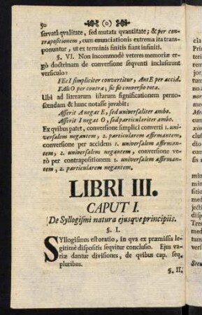 50-71, Libri III. Caput I. De Syllogismi natura ejusqve principiis. Caput II. De variis Syllogismi divisionibus. Partis Specialis Libri I. II. III.