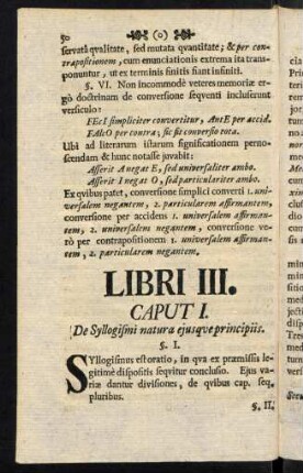 50-71, Libri III. Caput I. De Syllogismi natura ejusqve principiis. Caput II. De variis Syllogismi divisionibus. Partis Specialis Libri I. II. III.