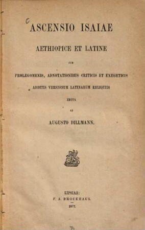 Ascensio Isaiae : Aethiopice et Latine ; cum prolegomenis, adnotationibus criticis et exegeticis additis versionum latinarum reliquiis