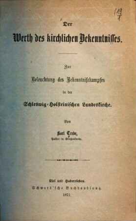 Der Werth des kirchlichen Bekenntnisses : zur Beleuchtung des Bekenntnißkampfes in der Schleswig-Holsteinischen Landeskirche