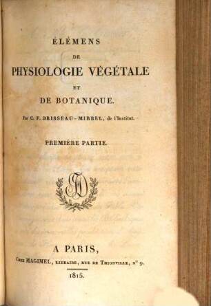 Élémens de physiologie végétale et de botanique. 1