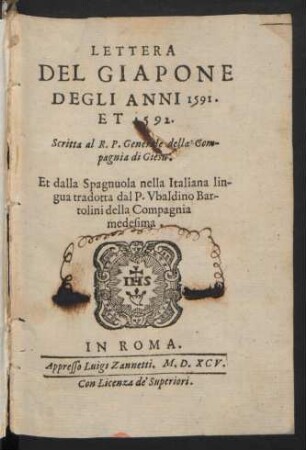 Lettera|| Del Giapone|| Degli Anni 1591.|| Et 1592.|| : Scritta al R. P. Generale della Com-||pagnia di Giesu ; Et dalla Spagnuola nella Italiana lin-||gua tradotta dal P. Ubaldino Bar-||tolini della Compagnia|| medisima