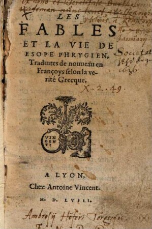 Les Fables Et La Vie De Esope Phrygien : Traduites de nouueau en Françoys selon la verité Grecque
