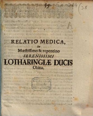 Relatio Medica, De Moestissimo & repentino Serenissimi Lotharingiae Ducis Obitu : [Anno Domini 1690. d. 17. Aprilis ...]
