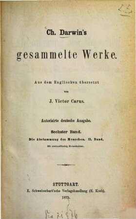 Ch. Darwin's Gesammelte Werke : Aus d. Engl. übers. v J[ulius] Victor Carus, 6.. Die Abstammung des Menschen und die geschlechtliche Zuchtwahl : Band 2