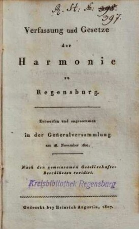 Verfassung und Gesetze der Harmonie zu Regensburg : entworfen und angenommen in der Generalversammlung am 18. November 1801 ; Nach den gemeinsamen Gesellschafts-Beschlüssen revidirt