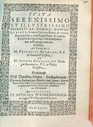 Jvsta Serenissimo Et Illvstrissimo Principi Ac Domino, Domino Alberto, Comiti Palatino Rheni, & vtriusq[ue] Bauariae Duci ... exhibita